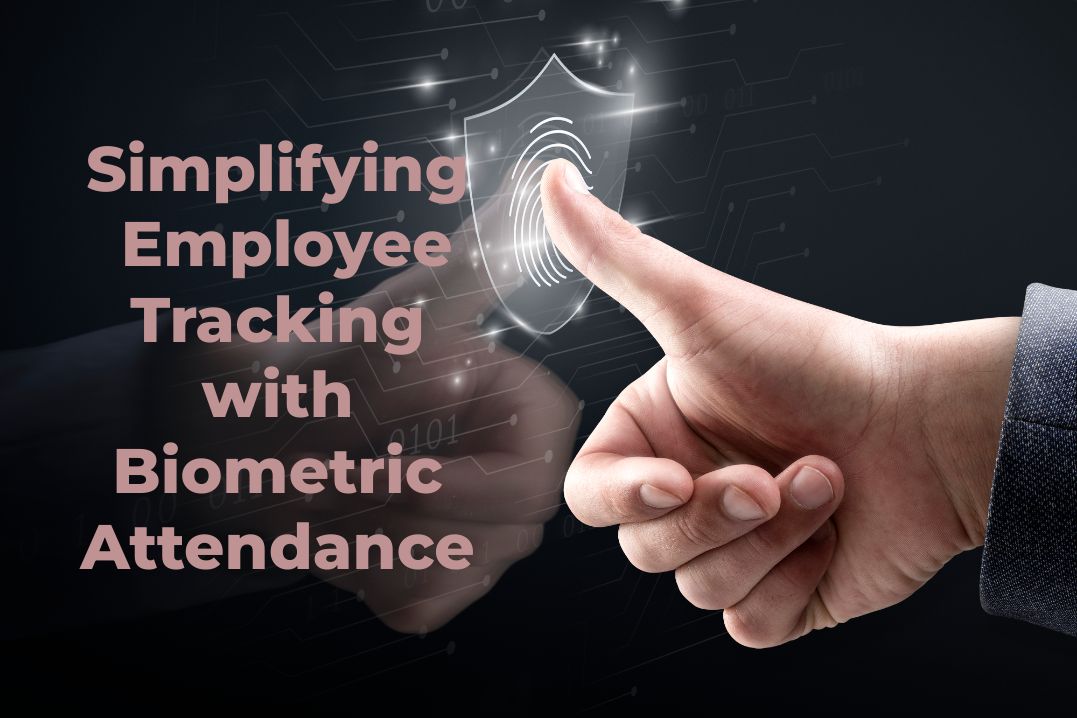 Simplifying Employee Tracking with Biometric Attendance